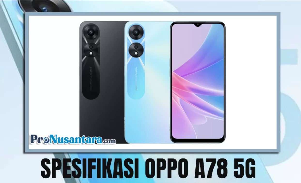 Makin Menawan, Oppo A78 5G Dilengkapi Kamera 50 MP, Ini Spesifikasinya