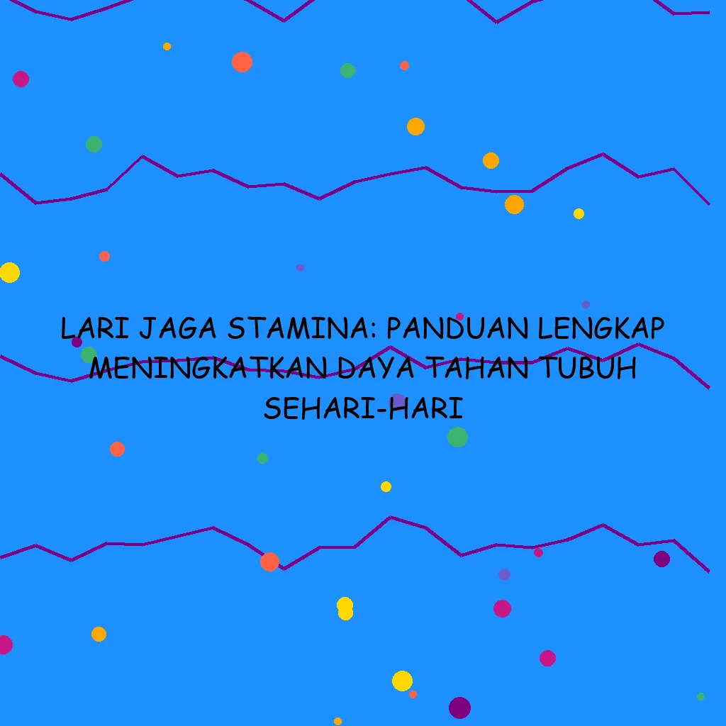 Lari Jaga Stamina: Panduan Lengkap Meningkatkan Daya Tahan Tubuh Sehari-hari