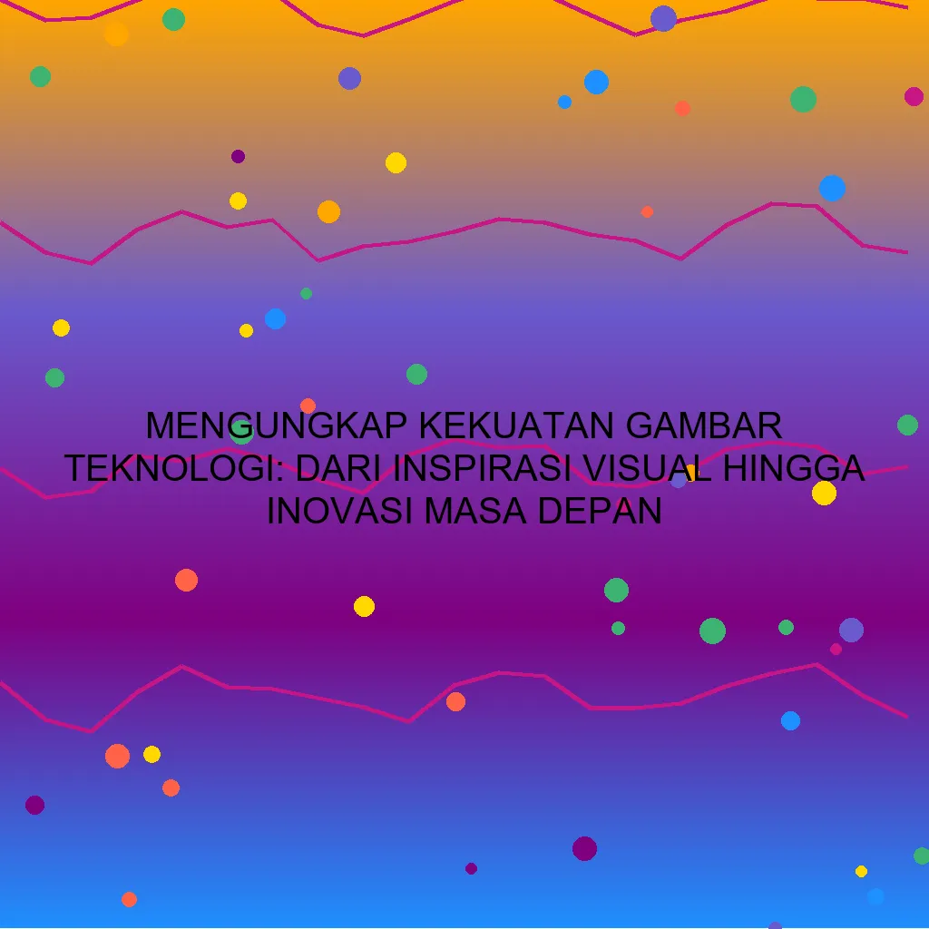 Mengungkap Kekuatan Gambar Teknologi: Dari Inspirasi Visual hingga Inovasi Masa Depan