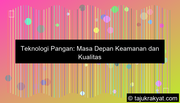 Teknologi Pangan: Masa Depan Keamanan dan Kualitas