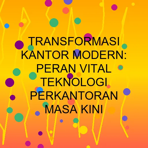 Transformasi Kantor Modern: Peran Vital Teknologi Perkantoran Masa Kini
