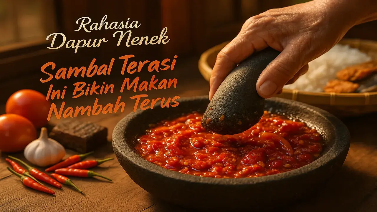 Rahasia Dapur Nenek: Sambal Terasi Ini Bikin Makan Nambah Terus