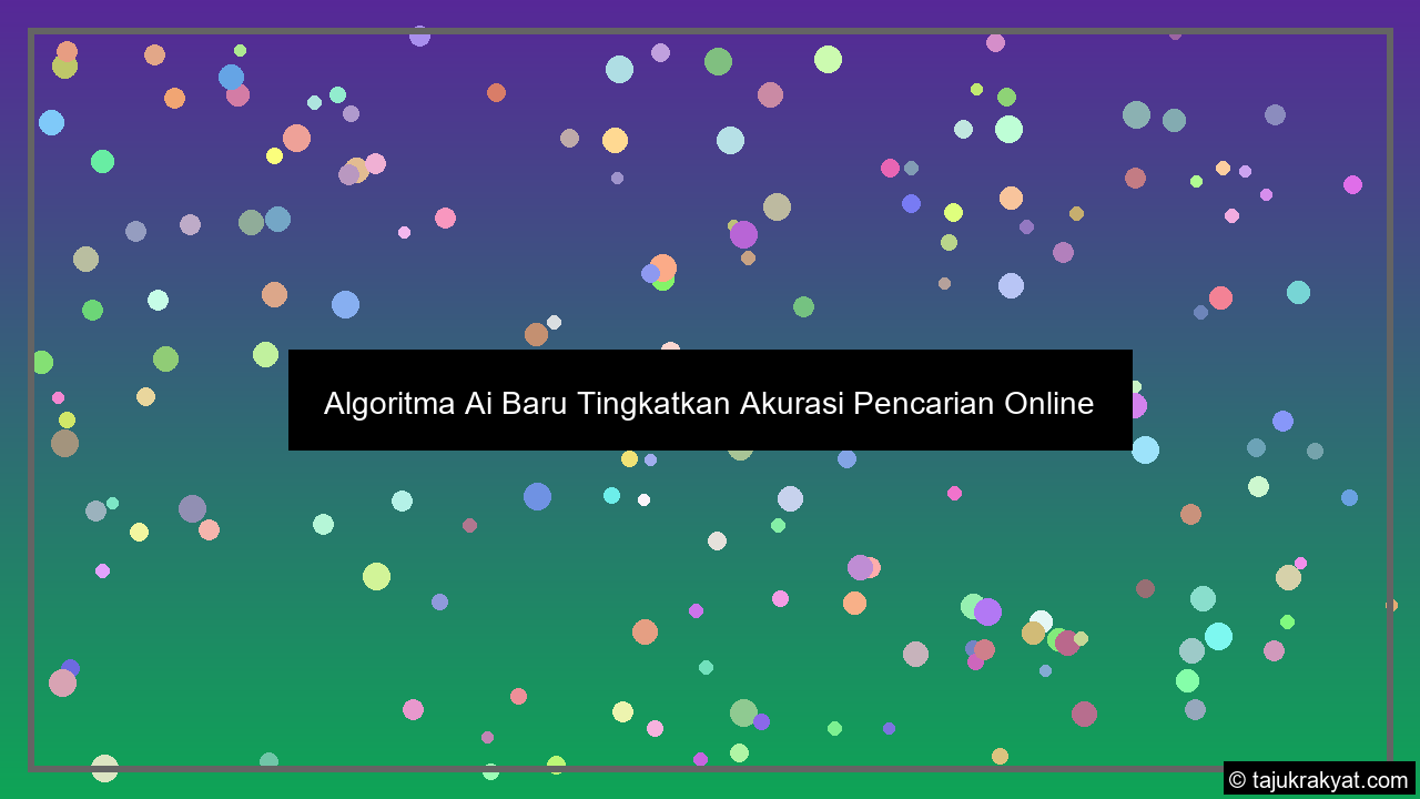 Algoritma Ai Baru Tingkatkan Akurasi Pencarian Online