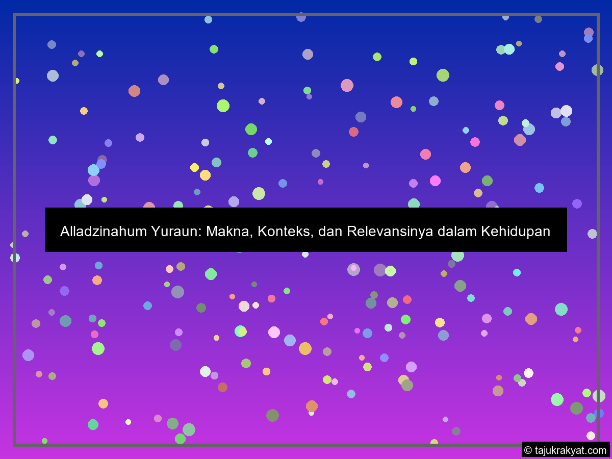 Alladzinahum Yuraun: Makna, Konteks, dan Relevansinya dalam Kehidupan