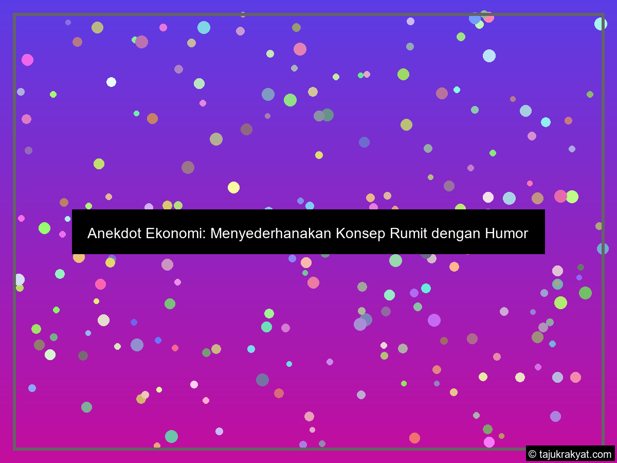 Anekdot Ekonomi: Menyederhanakan Konsep Rumit dengan Humor