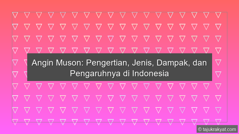 Angin Muson: Pengertian, Jenis, Dampak, dan Pengaruhnya di Indonesia
