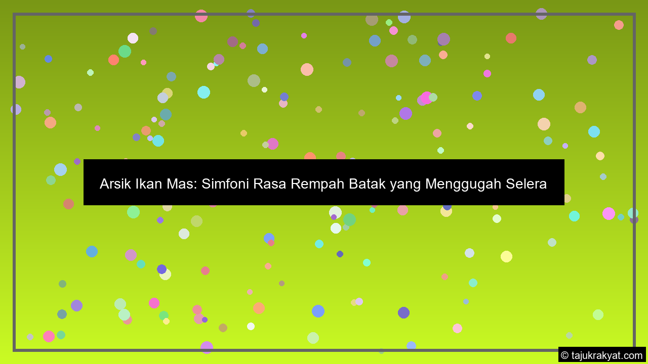 Arsik Ikan Mas: Simfoni Rasa Rempah Batak yang Menggugah Selera