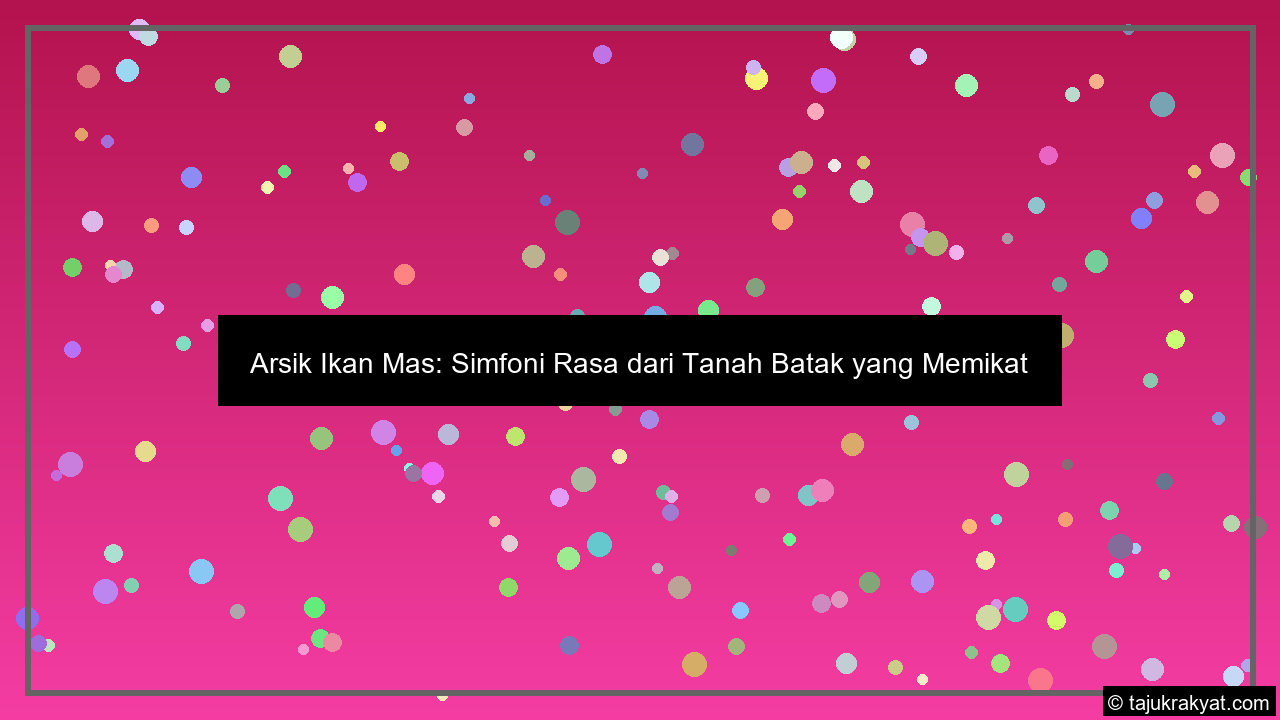 Arsik Ikan Mas: Simfoni Rasa dari Tanah Batak yang Memikat