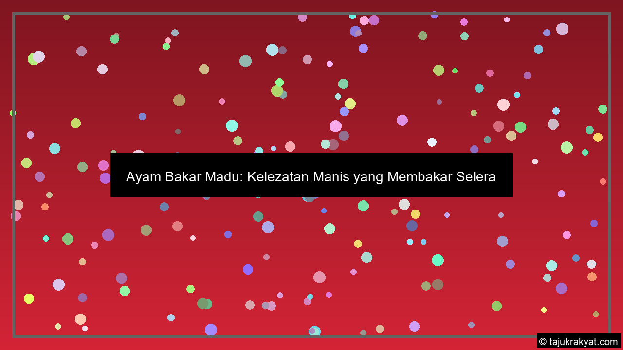Ayam Bakar Madu: Kelezatan Manis yang Membakar Selera