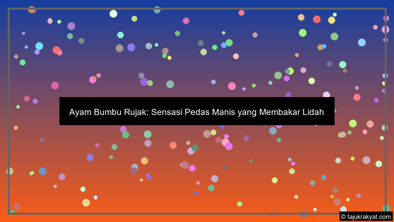 Ayam Bumbu Rujak: Sensasi Pedas Manis yang Membakar Lidah