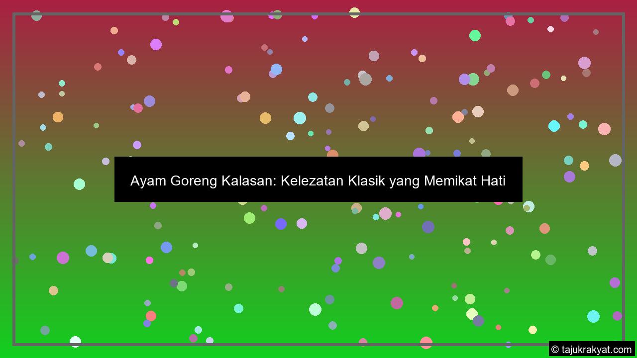 Ayam Goreng Kalasan: Kelezatan Klasik yang Memikat Hati