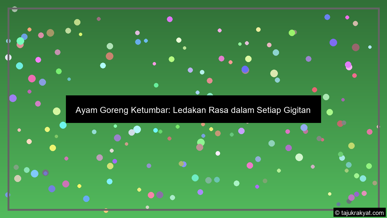 Ayam Goreng Ketumbar: Ledakan Rasa dalam Setiap Gigitan