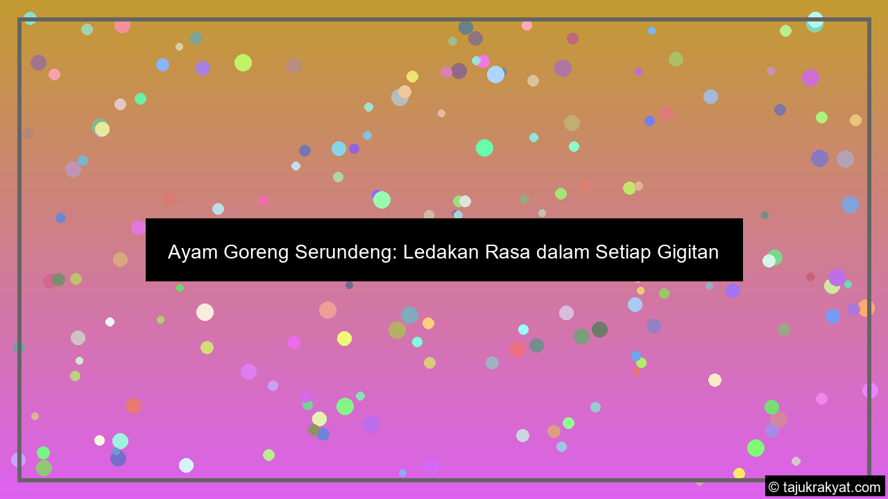 Ayam Goreng Serundeng: Ledakan Rasa dalam Setiap Gigitan
