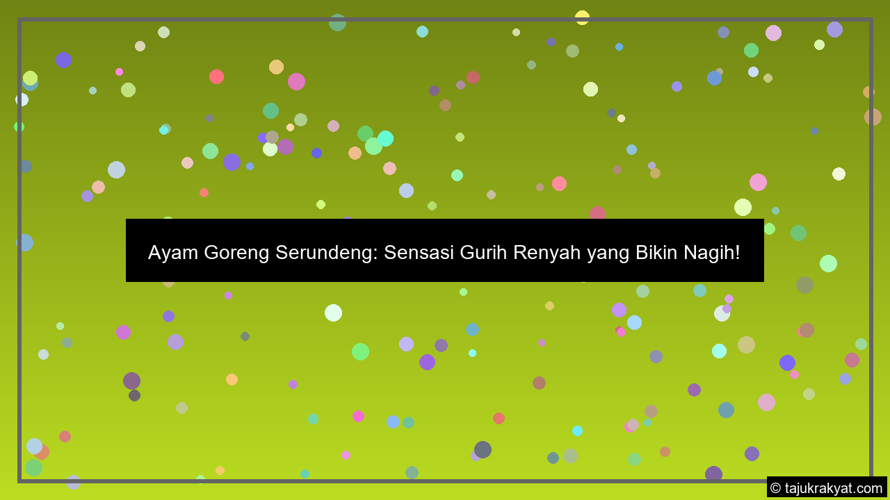 Ayam Goreng Serundeng: Sensasi Gurih Renyah yang Bikin Nagih!