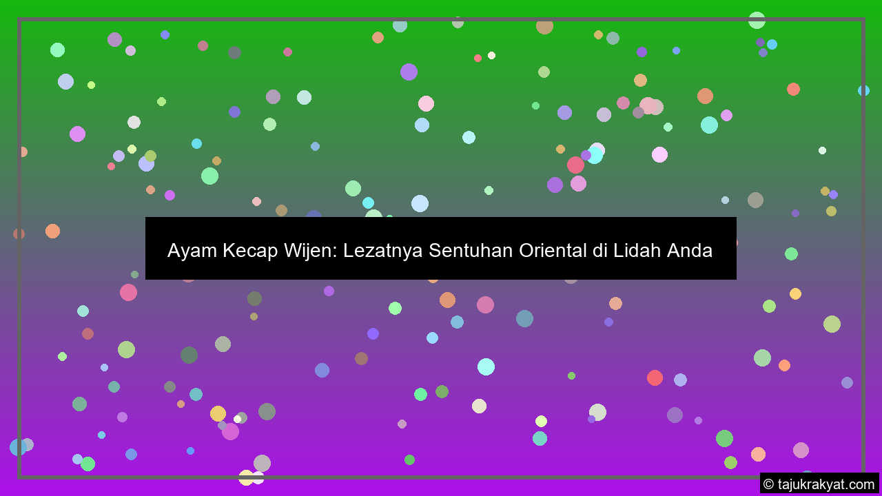 Ayam Kecap Wijen: Lezatnya Sentuhan Oriental di Lidah Anda