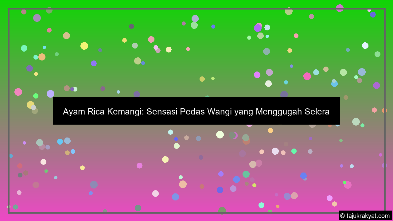 Ayam Rica Kemangi: Sensasi Pedas Wangi yang Menggugah Selera