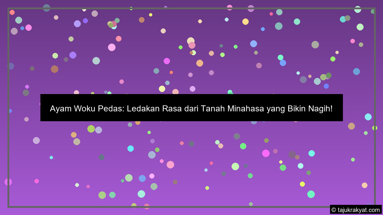 Ayam Woku Pedas: Ledakan Rasa dari Tanah Minahasa yang Bikin Nagih!