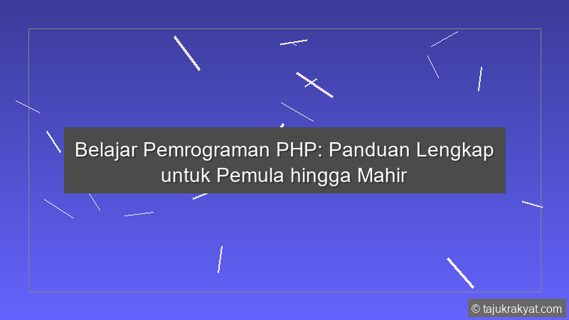 Belajar Pemrograman PHP: Panduan Lengkap untuk Pemula hingga Mahir
