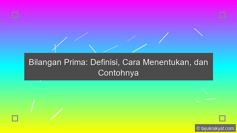 Bilangan Prima: Definisi, Cara Menentukan, dan Contohnya