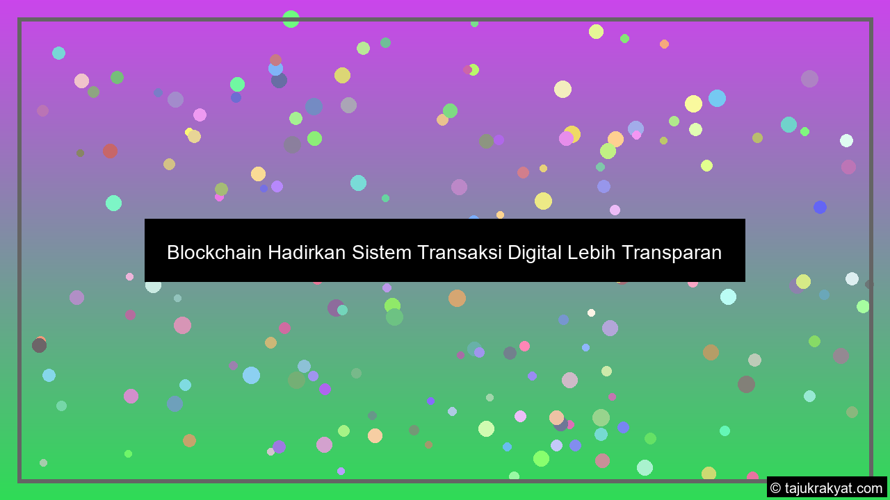 Blockchain Hadirkan Sistem Transaksi Digital Lebih Transparan