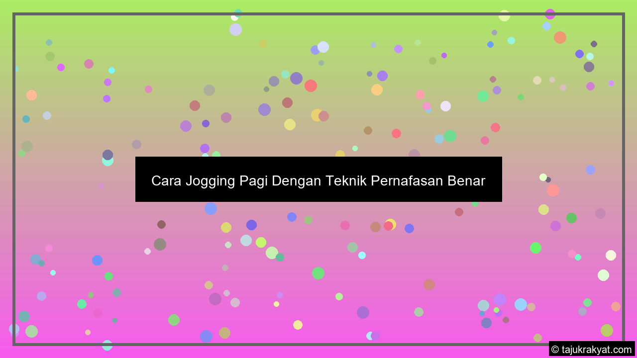 Cara Jogging Pagi Dengan Teknik Pernafasan Benar