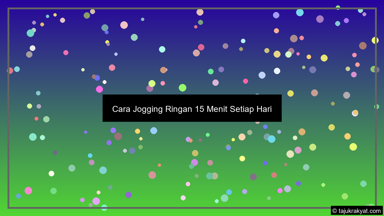 Cara Jogging Ringan 15 Menit Setiap Hari