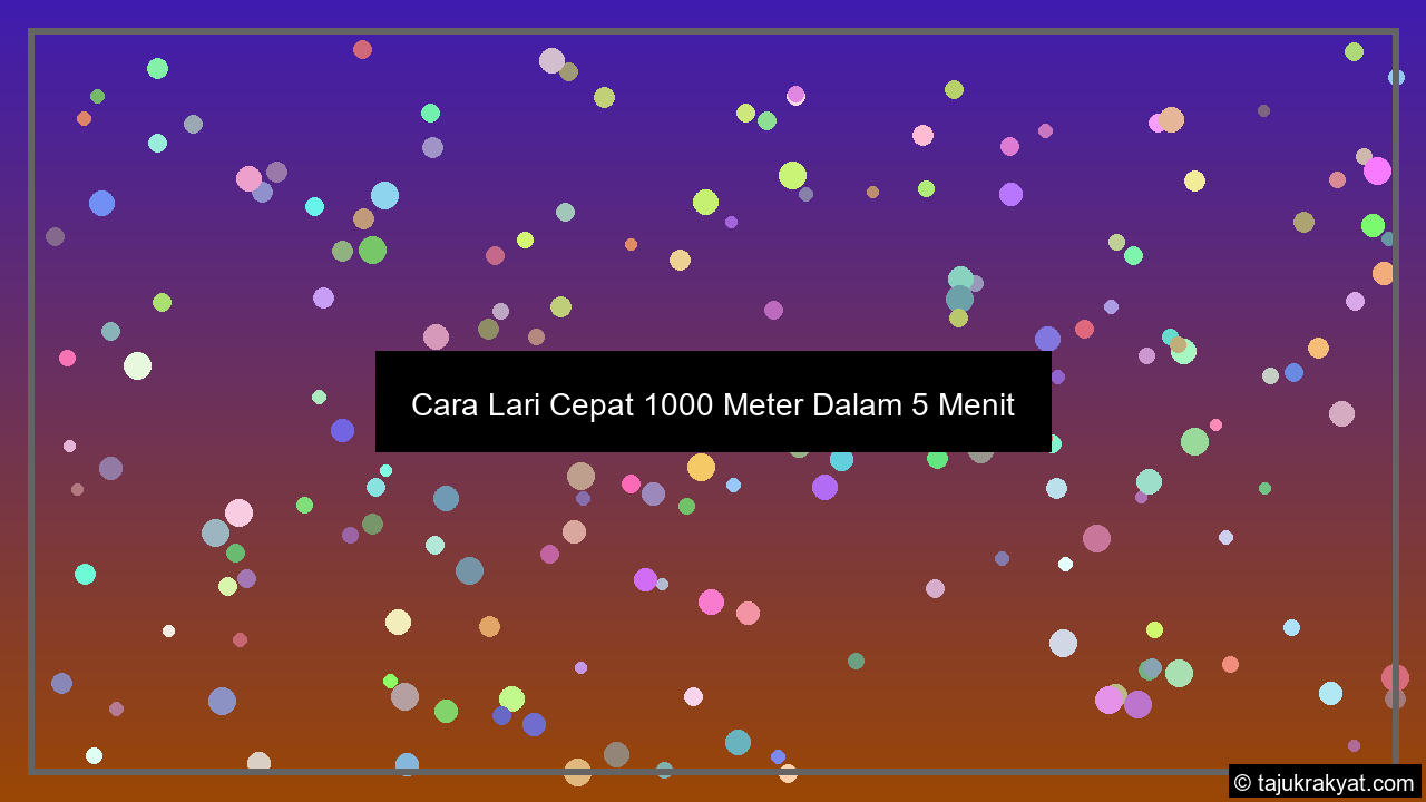 Cara Lari Cepat 1000 Meter Dalam 5 Menit