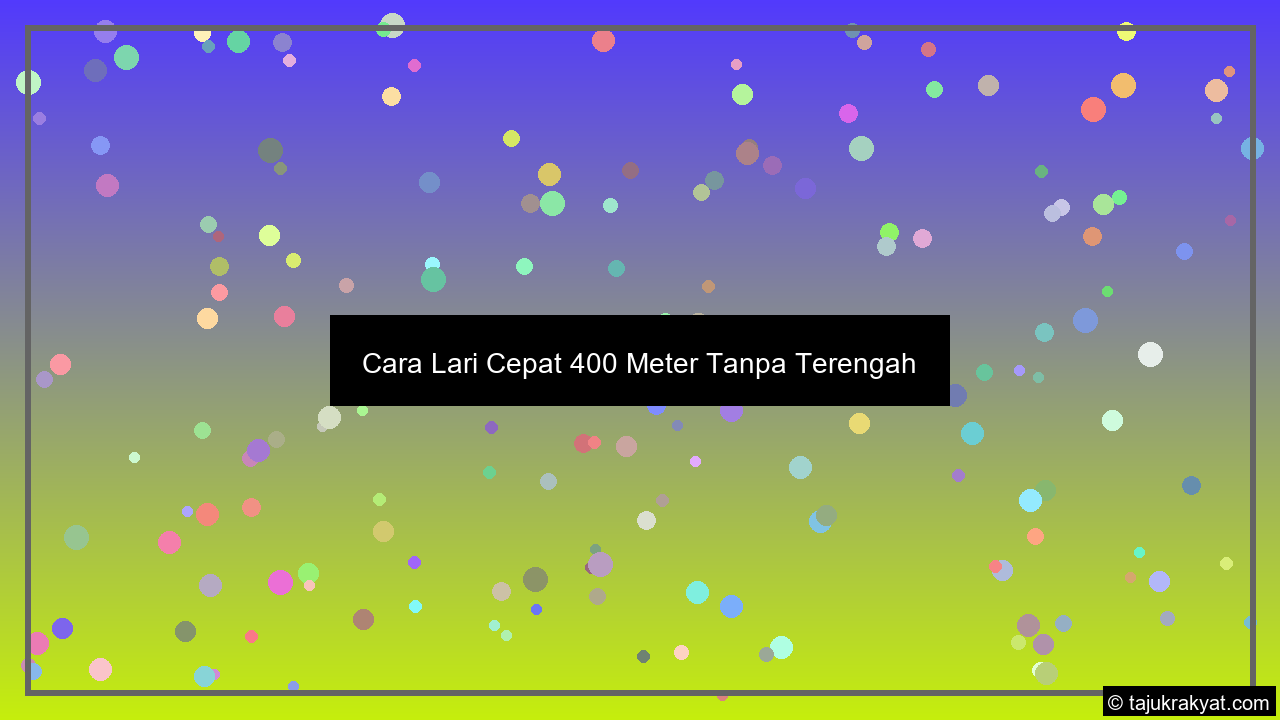 Cara Lari Cepat 400 Meter Tanpa Terengah