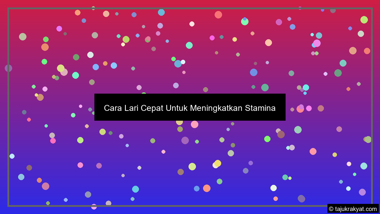 Cara Lari Cepat Untuk Meningkatkan Stamina