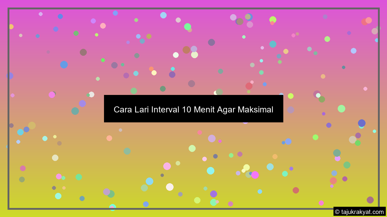 Cara Lari Interval 10 Menit Agar Maksimal