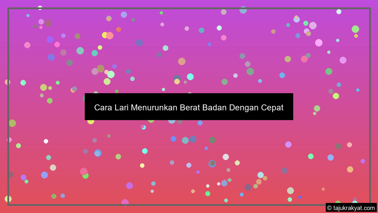 Cara Lari Menurunkan Berat Badan Dengan Cepat