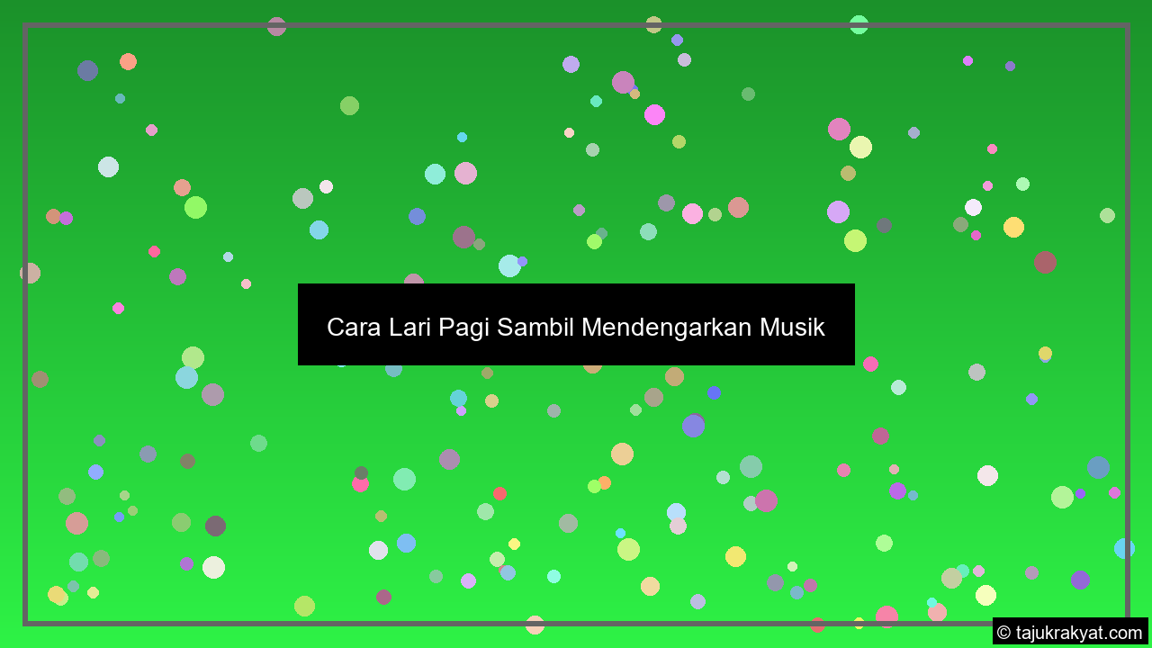 Cara Lari Pagi Sambil Mendengarkan Musik