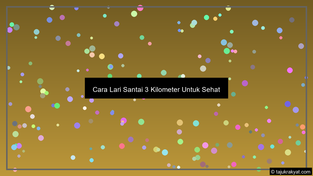 Cara Lari Santai 3 Kilometer Untuk Sehat