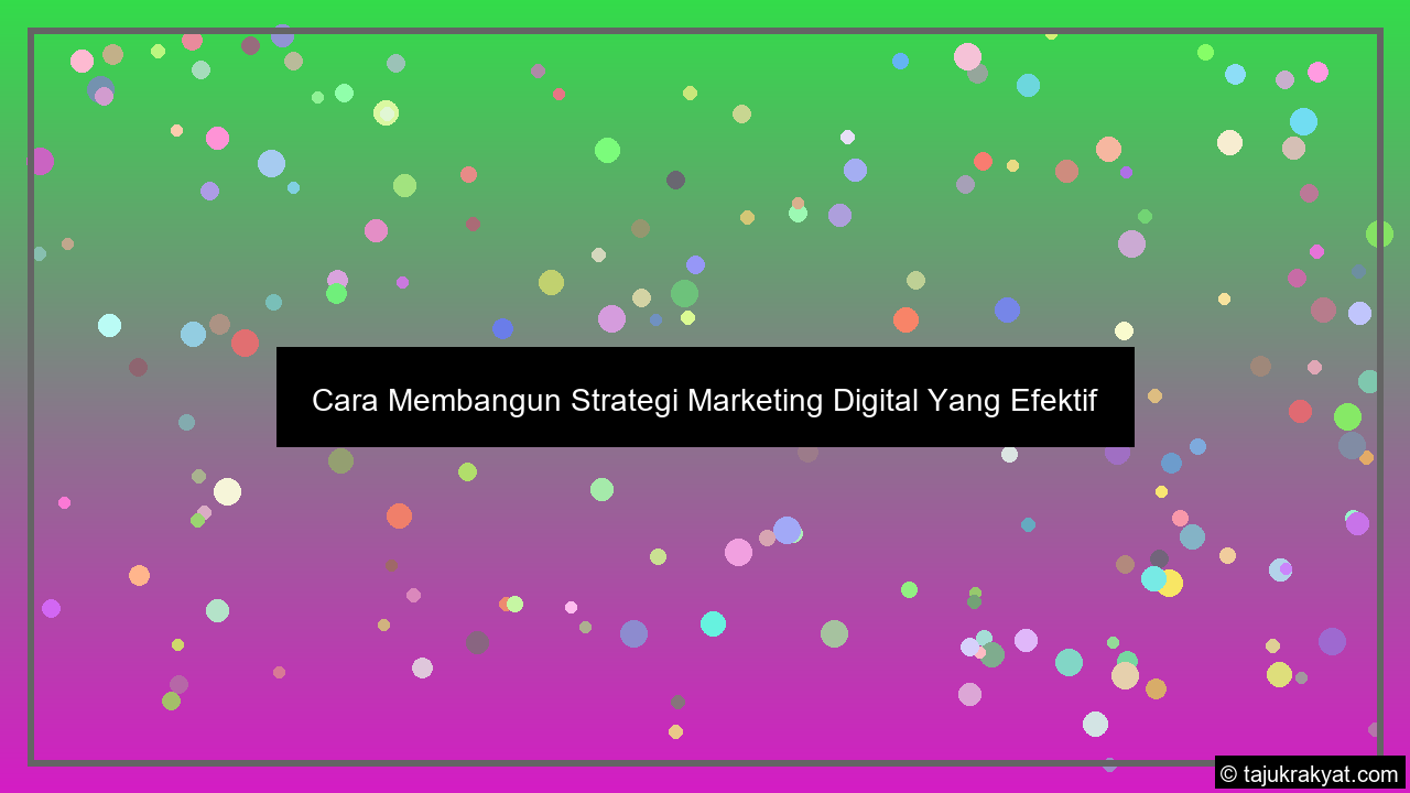 Cara Membangun Strategi Marketing Digital Yang Efektif