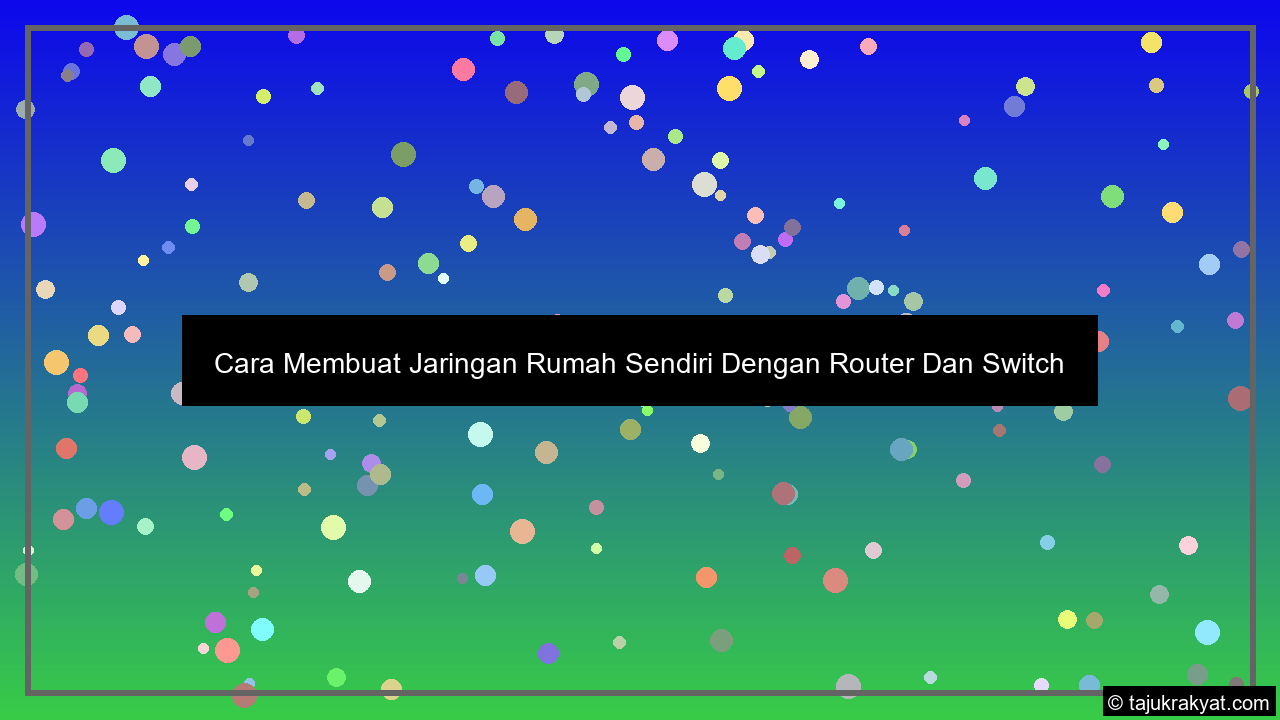 Cara Membuat Jaringan Rumah Sendiri Dengan Router Dan Switch