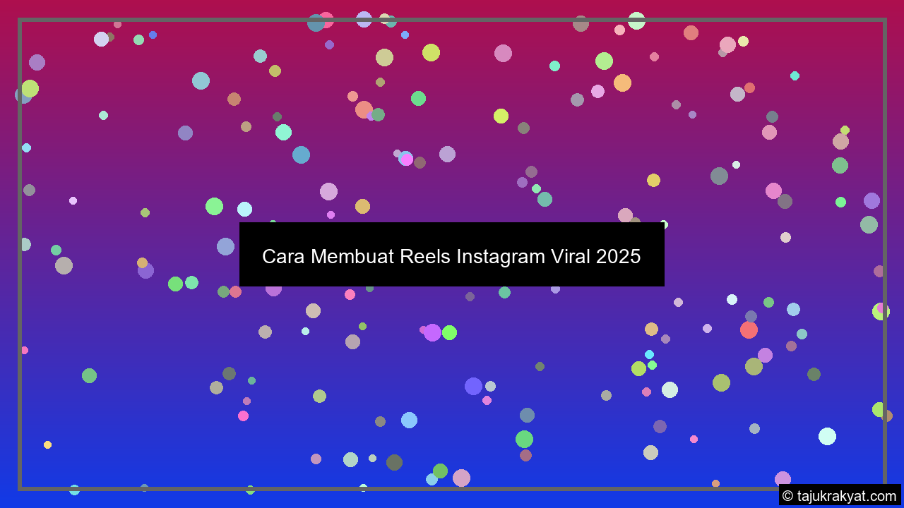 Cara Membuat Reels Instagram Viral 2025