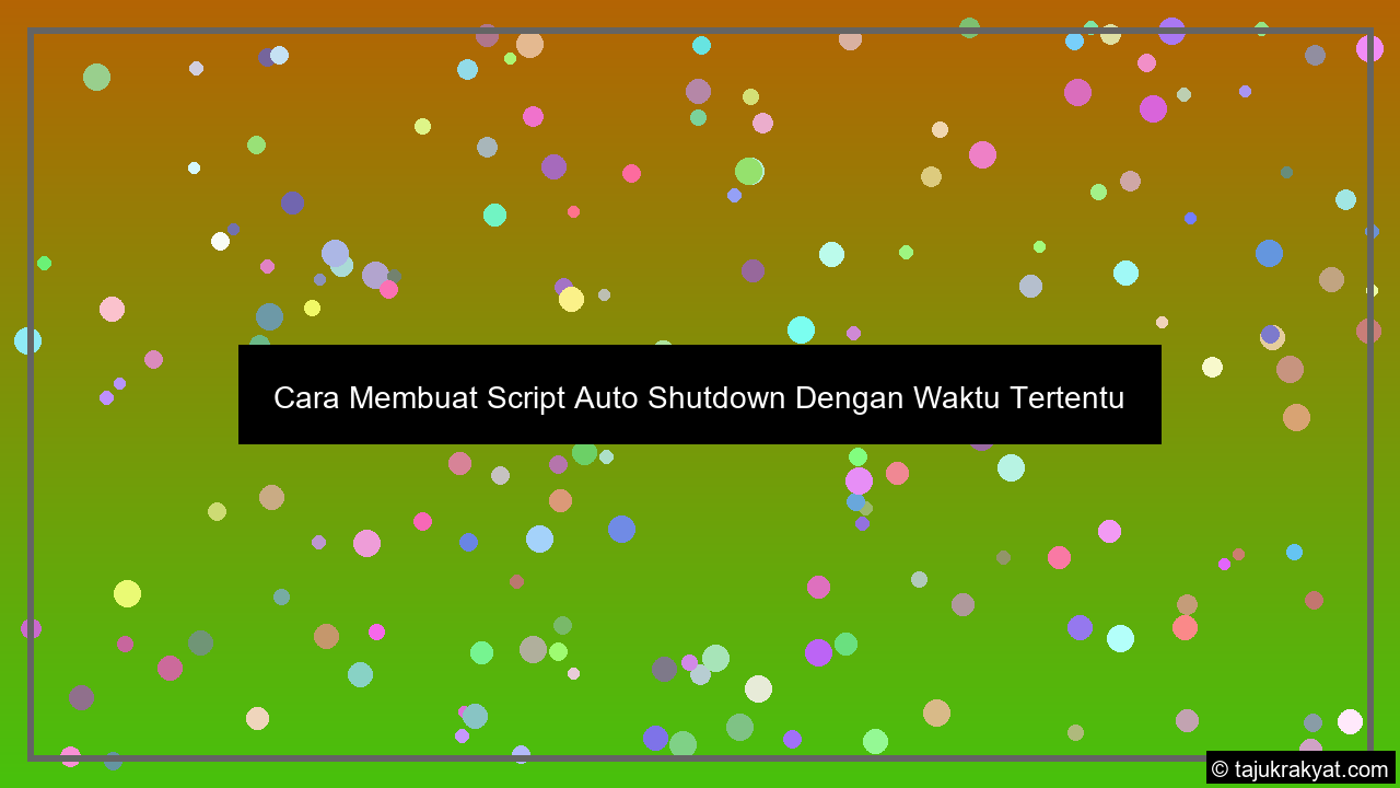 Cara Membuat Script Auto Shutdown Dengan Waktu Tertentu