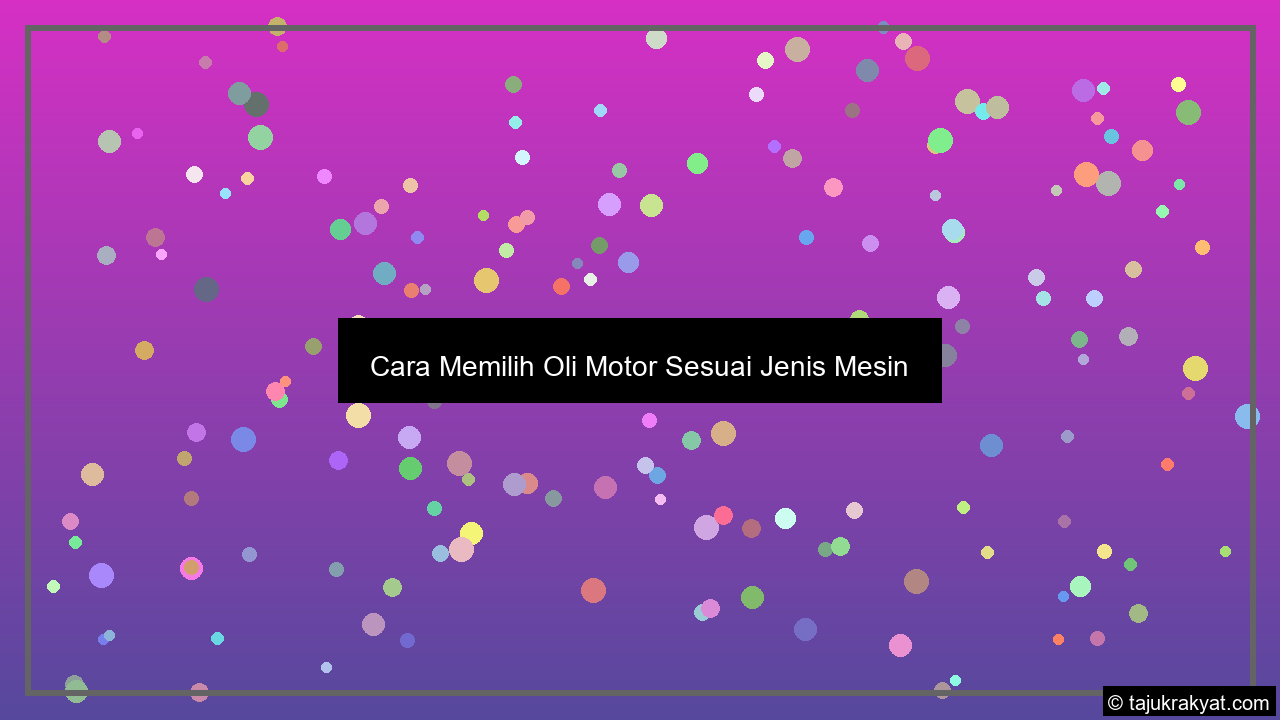 Cara Memilih Oli Motor Sesuai Jenis Mesin