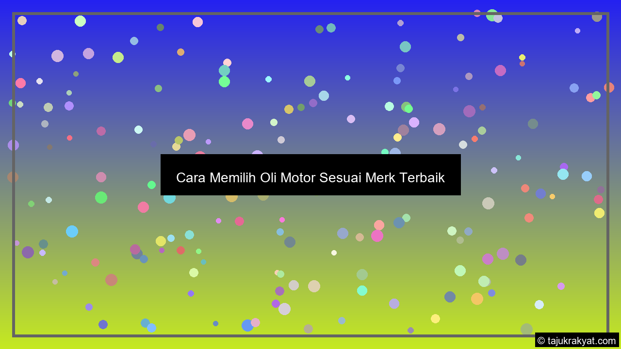 Cara Memilih Oli Motor Sesuai Merk Terbaik