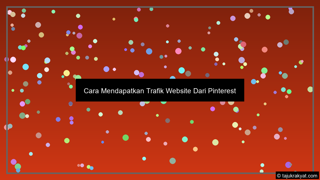 Cara Mendapatkan Trafik Website Dari Pinterest