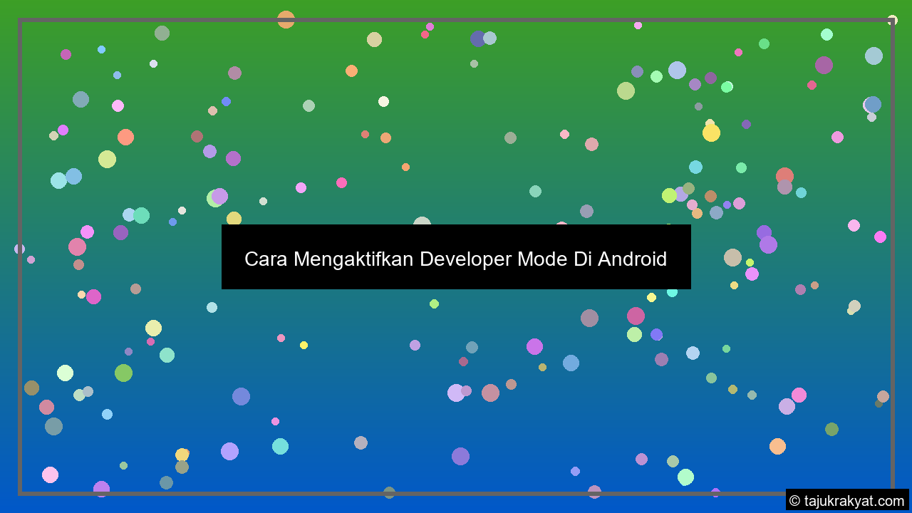 Cara Mengaktifkan Developer Mode Di Android