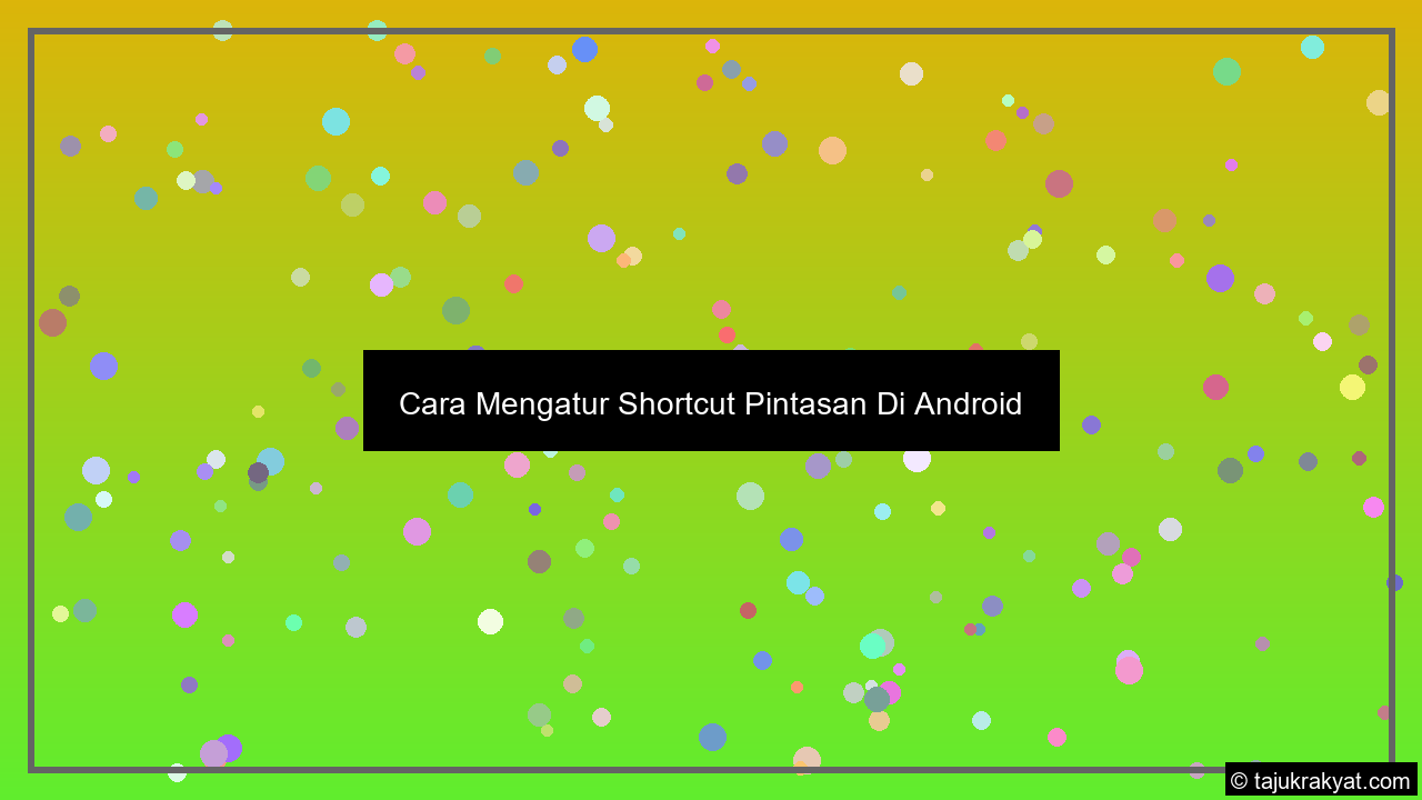 Cara Mengatur Shortcut Pintasan Di Android