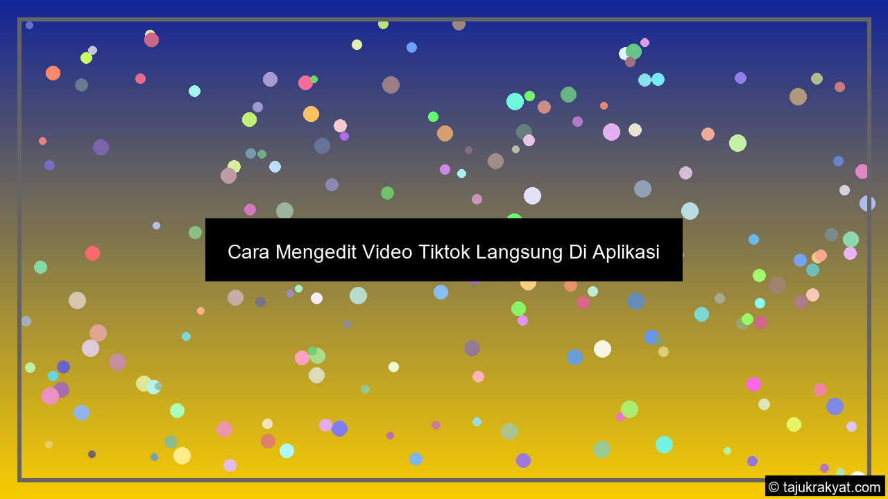 Cara Mengedit Video Tiktok Langsung Di Aplikasi