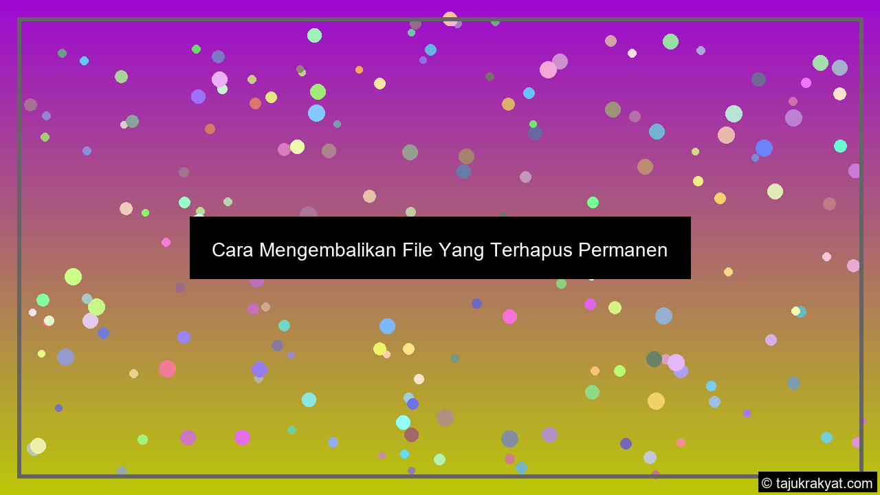 Cara Mengembalikan File Yang Terhapus Permanen