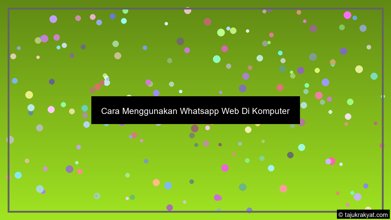 Cara Menggunakan Whatsapp Web Di Komputer
