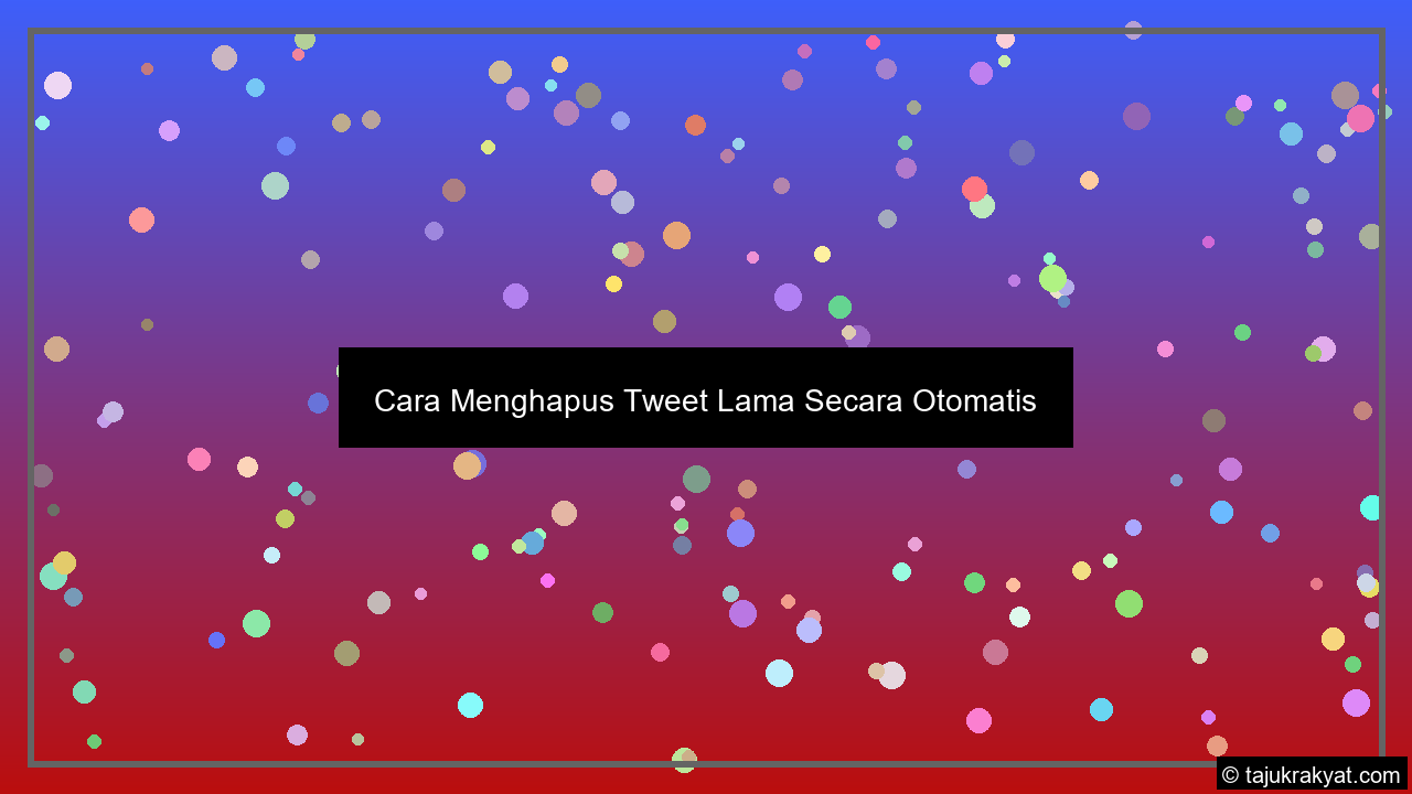 Cara Menghapus Tweet Lama Secara Otomatis