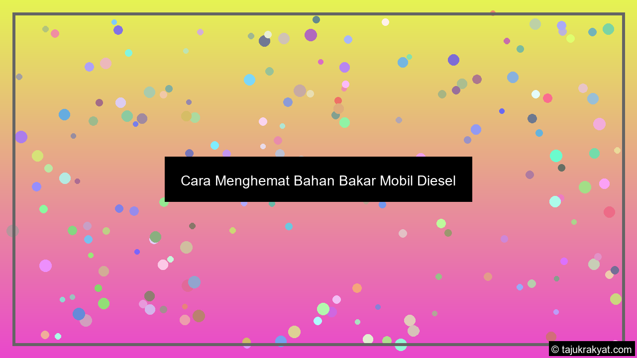 Cara Menghemat Bahan Bakar Mobil Diesel