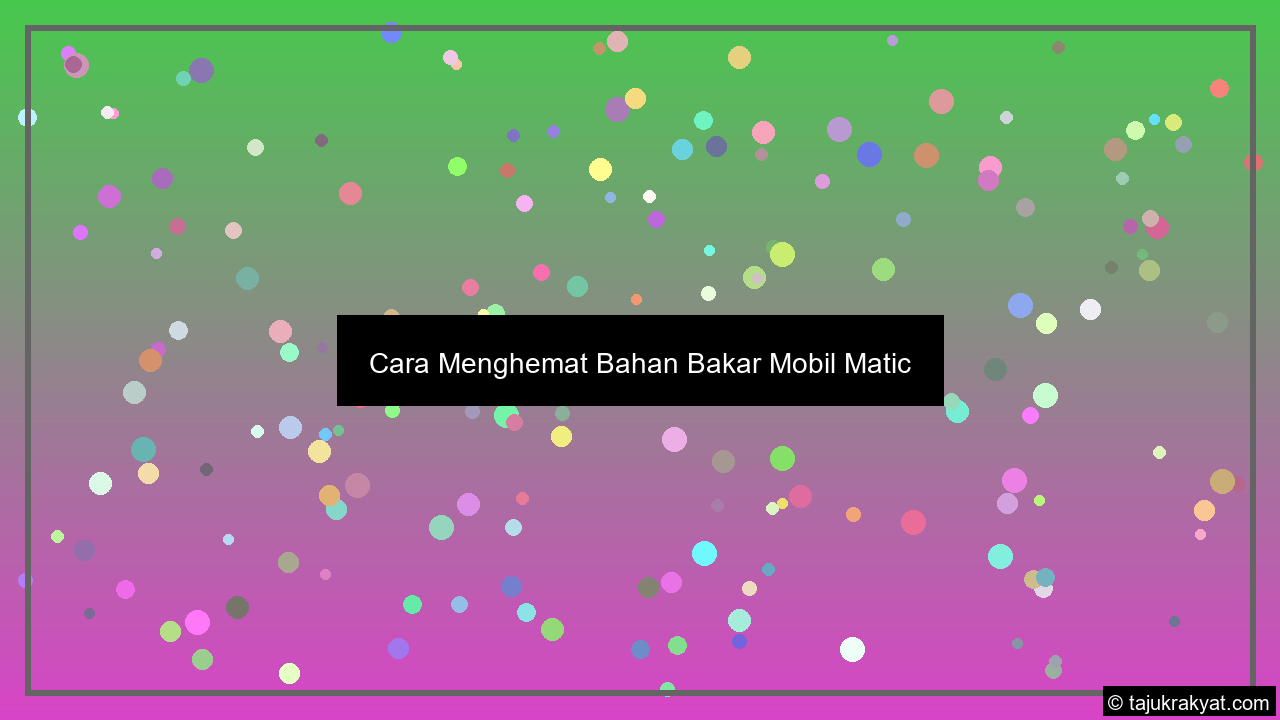 Cara Menghemat Bahan Bakar Mobil Matic