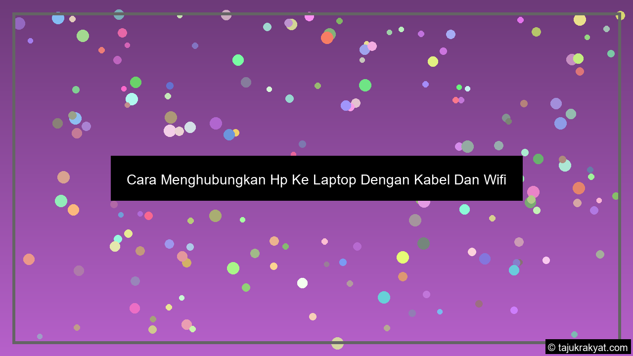 Cara Menghubungkan Hp Ke Laptop Dengan Kabel Dan Wifi