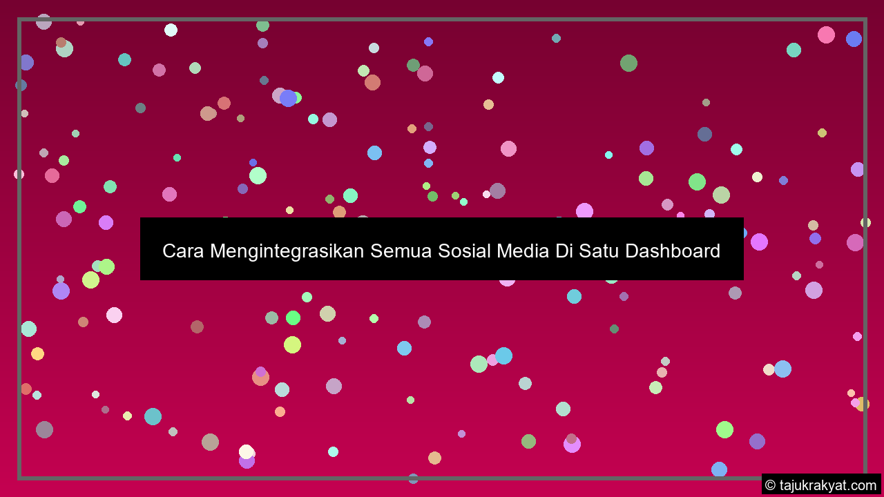 Cara Mengintegrasikan Semua Sosial Media Di Satu Dashboard